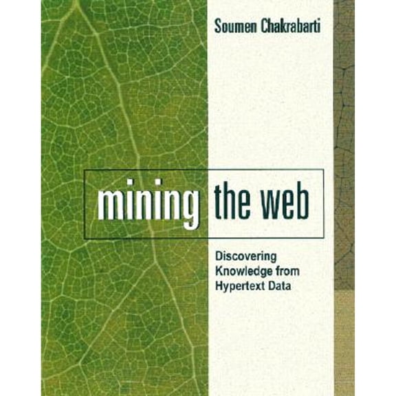 Pre-Owned Mining the Web: Discovering Knowledge from Hypertext Data (Hardcover) by Soumen Chakrabarti