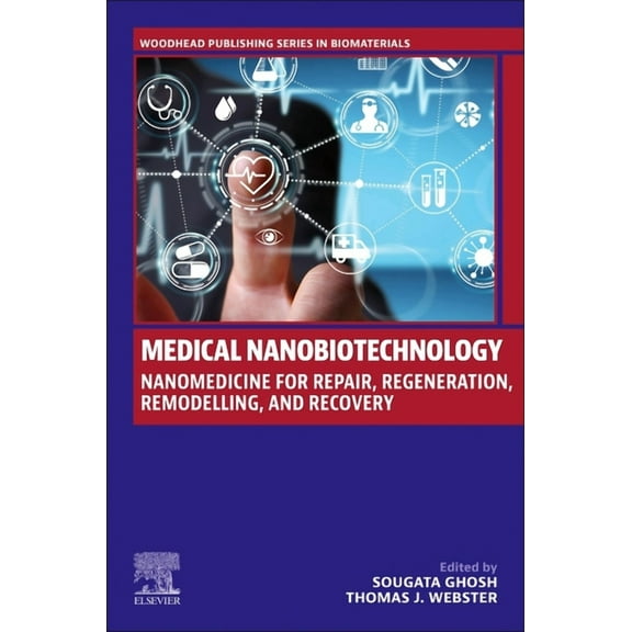 Woodhead Publishing Biomaterials Medical Nanobiotechnology: Nanomedicine for Repair, Regeneration, Remodelling, and Recovery, (Paperback)
