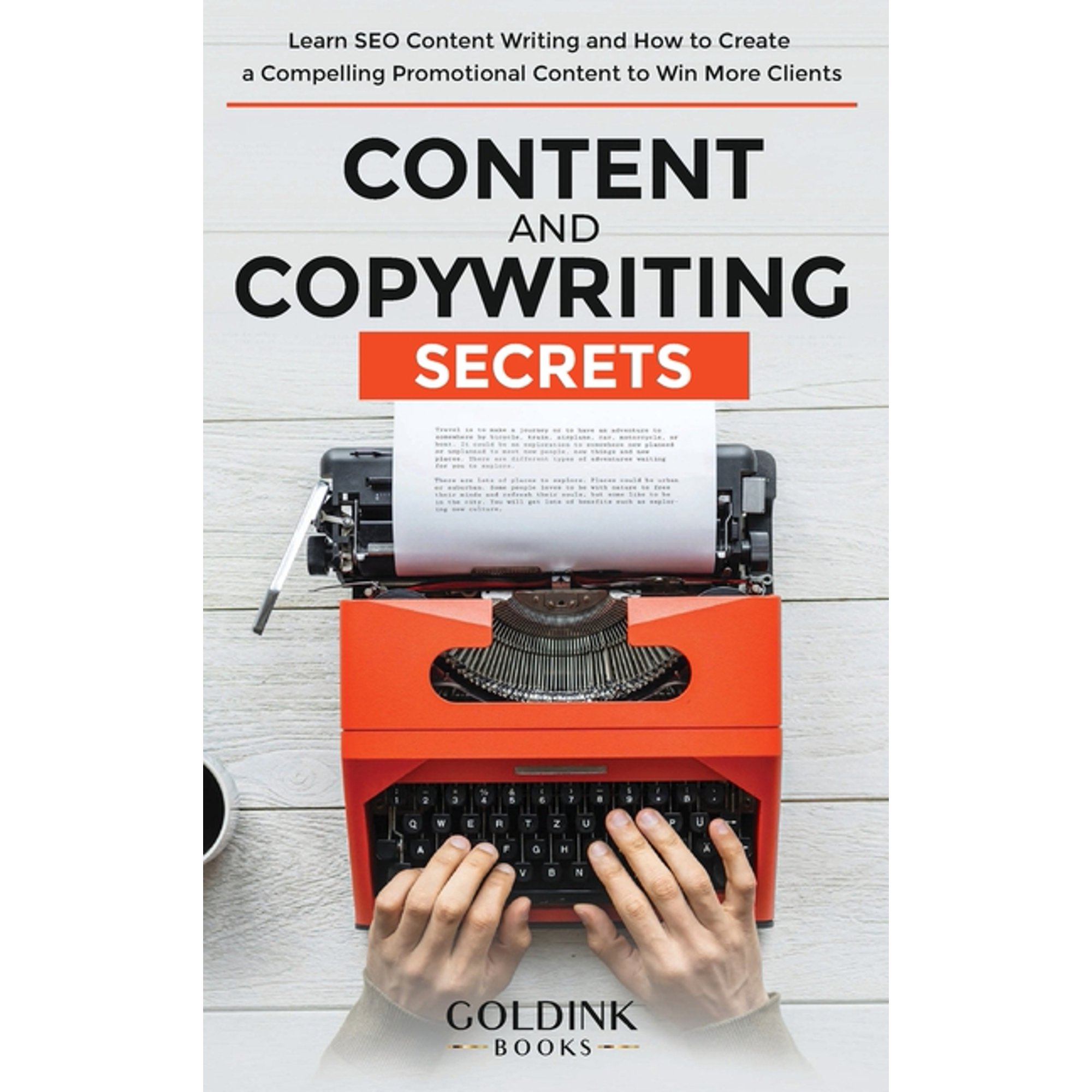 Content and Copywriting Secrets: Learn SEO Content Writing and How to Create a Compelling Promotional Content to Win Mor (Hardcover)