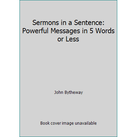 Pre-Owned Sermons in a Sentence: Powerful Messages in 5 Words or Less (Paperback) 1609071670 9781609071677