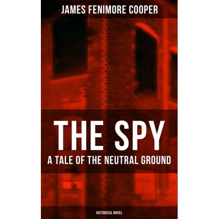 THE SPY - A Tale of the Neutral Ground (Historical Novel) - (Best Historical Thriller Novels)