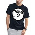thumbnail image 1 of Trouble 2 t-shirt Funny Trouble Two Group T-shirt T-Shirt, 1 of 7