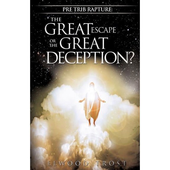 Pre Trib Rapture: The Great Escape or the Great Deception?, (Paperback)