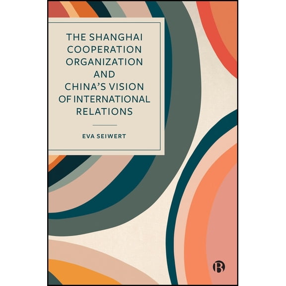 The Shanghai Cooperation Organization and China's Vision of International Relations, (Hardcover)