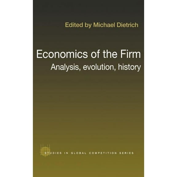 Routledge Studies in Global Competition Economics of the Firm: Analysis, Evolution and History, (Hardcover)
