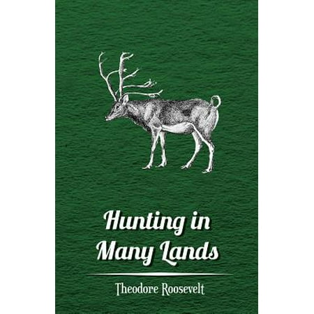 Hunting in Many Lands â€“ The Book of the Boone and Crockett Club -
