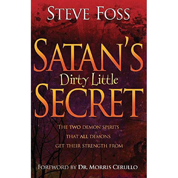 Pre-Owned Satan's Dirty Little Secret: The Two Demon Spirits That All Demons Get Their Strength from (Paperback) 1599792044 9781599792040