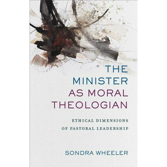 The Minister as Moral Theologian: Ethical Dimensions of Pastoral Leadership, (Paperback)