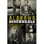 Alabama Scoundrels: Outlaws, Pirates, Bandits & Bushwhackers, Used [Paperback]