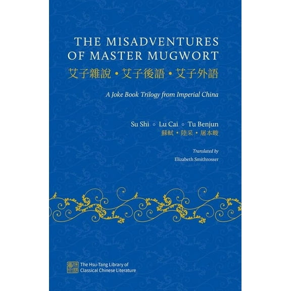 The Hsu-Tang Library of Classical Chines The Misadventures of Master Mugwort: A Joke Book Trilogy from Imperial China, (Hardcover)