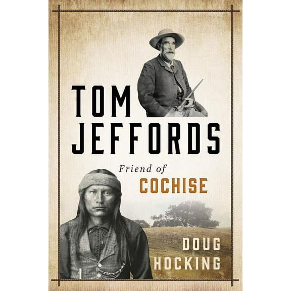 Tom Jeffords: Friend of Cochise, (Paperback)
