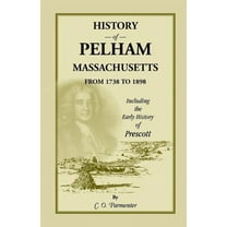 History of Pelham, Massachusetts, from 1738 to 1898, including the early History of Prescott
