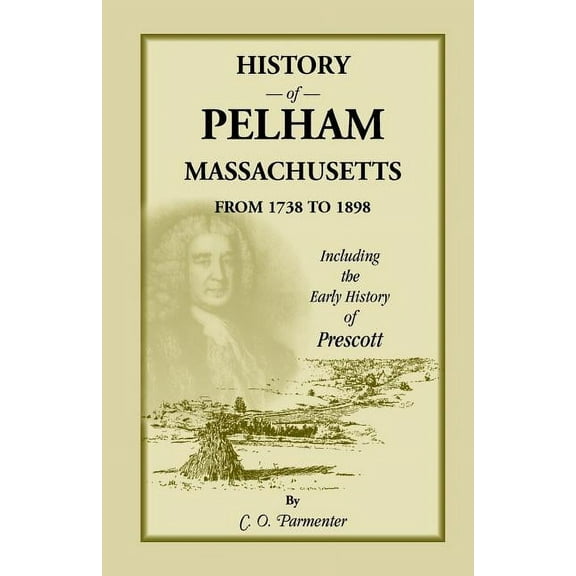 History of Pelham, Massachusetts, from 1738 to 1898, including the early History of Prescott