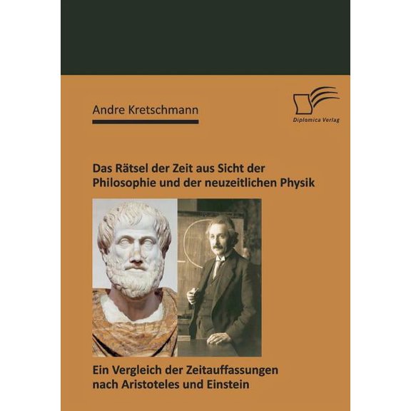 Das Rätsel der Zeit aus Sicht der Philosophie und der neuzeitlichen Physik (Paperback)