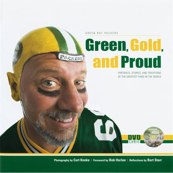Green, Gold, and Proud : The Green Bay Packers: Portraits, Stories, and Traditions of the Greatest Fans in the World (Hardcover)