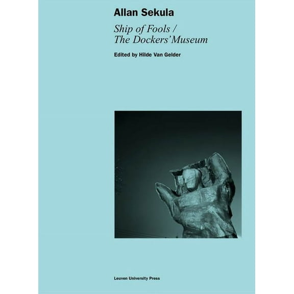 Lieven Gevaert Allan Sekula: Ship of Fools/The Dockers' Museum, (Paperback)
