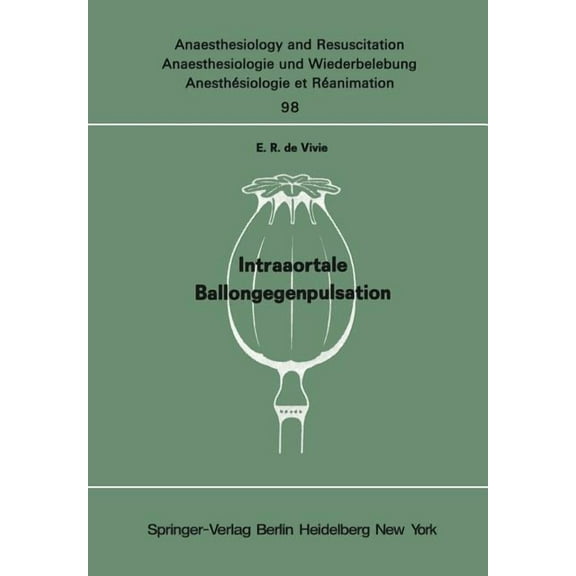 Anaesthesiologie Und Intensivmedizin Ana Intraaortale Ballongegenpulsation: Experimentelle Untersuchungen Zur Frage Des Wirkungsspektrums Und Der Klinischen Indi, Book 98, (Paperback)