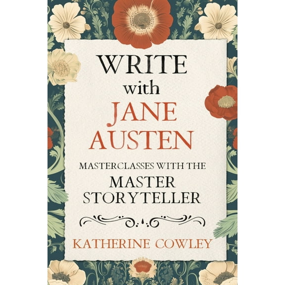 Write with Jane Austen: Masterclasses with the Master Storyteller, (Paperback)