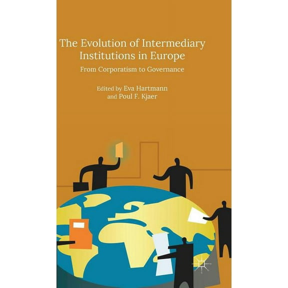 The Evolution of Intermediary Institutions in Europe: From Corporatism to Governance, (Hardcover)
