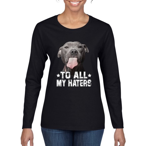 Wild Bobby, Pitbull to all Haters Funny, Animal Lover, Women Graphic Long Sleeve Tee, Black, Small