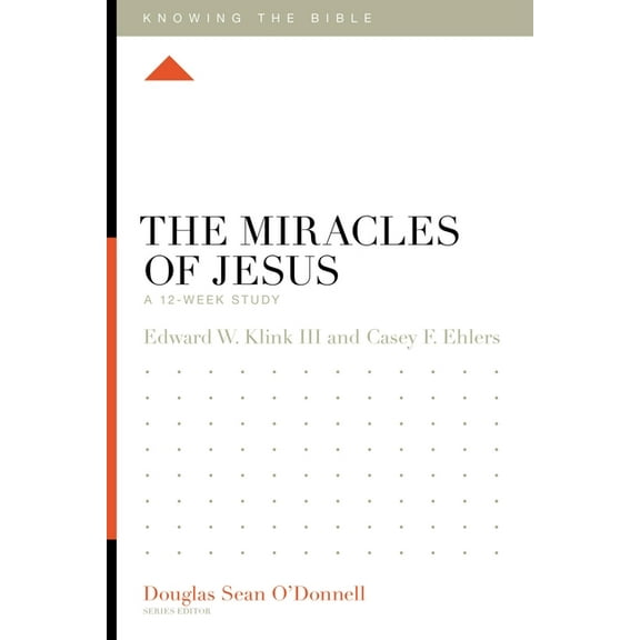 Knowing the Bible The Miracles of Jesus: A 12-Week Study, (Paperback)