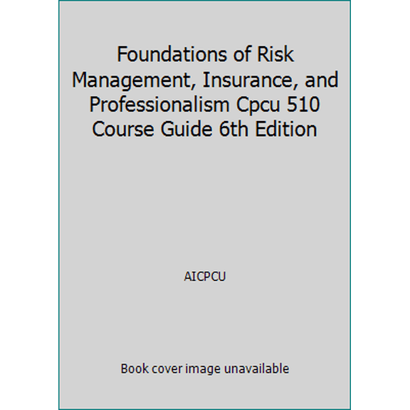 Pre-Owned Foundations of Risk Management, Insurance, and Professionalism Cpcu 510 Course Guide 6th Edition (Paperback) 0894633503 9780894633508