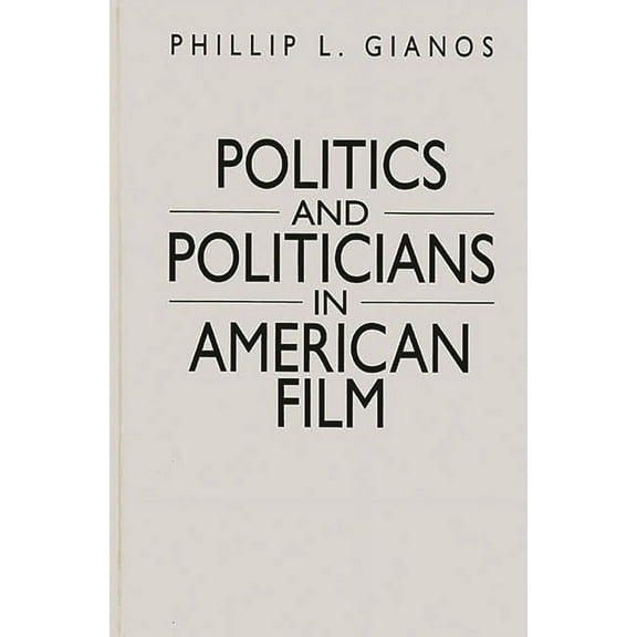 Praeger Political Communication Politics and Politicians in American Film, (Hardcover)