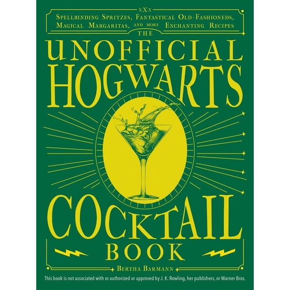 Unofficial Hogwarts Books: The Unofficial Hogwarts Cocktail Book : Spellbinding Spritzes, Fantastical Old Fashioneds, Magical Margaritas, and More Enchanting Recipes (Hardcover)