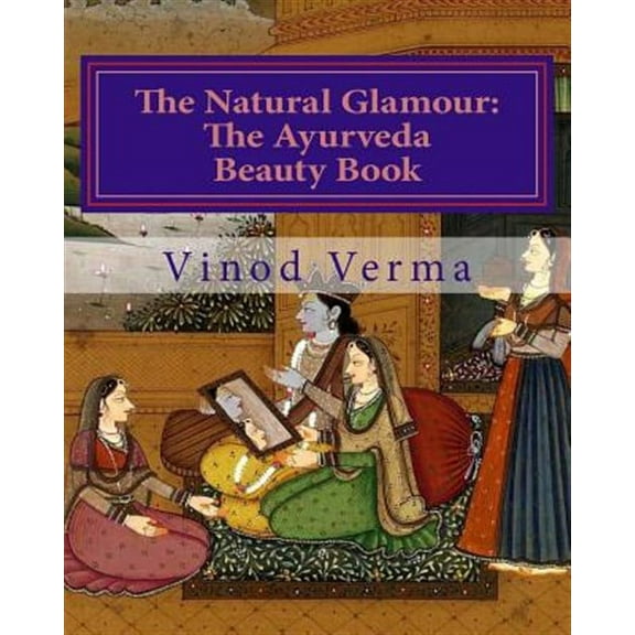 The Natural Glamour: The Ayurveda Beauty Book (B&w)