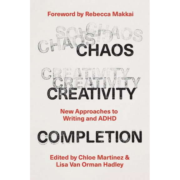 Chaos, Creativity, Completion: New Approaches to Writing and ADHD, (Paperback)