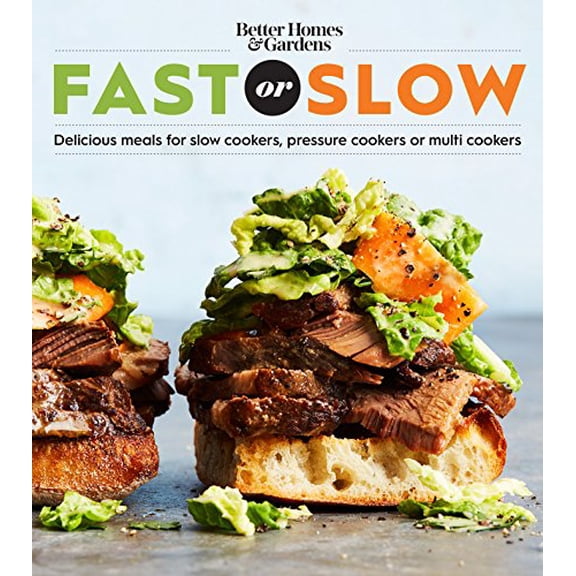 Pre-Owned Better Homes and Gardens Cooking: Better Homes and Gardens Fast or Slow : Delicious Meals for Slow Cookers, Pressure Cookers, or Multi Cookers (Paperback)