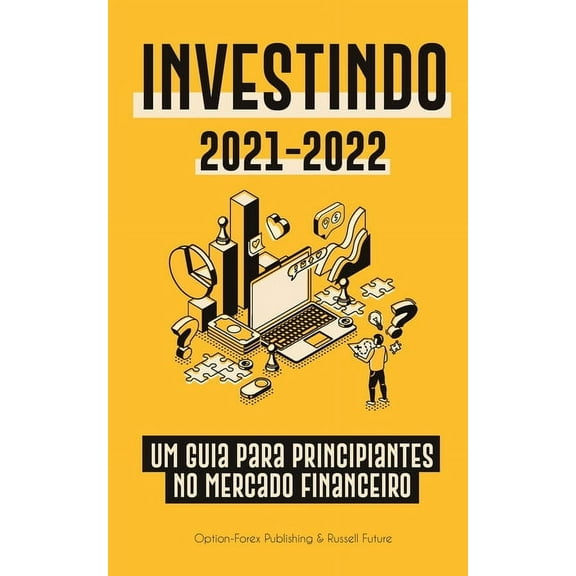 Livro Financeiro Pessoal Moderno Investindo 2021-2022: Um Guia para Principiantes no Mercado Financeiro (Ações, Títulos, ETFs, Fundos de Índice e REITs -, Book 1, (Paperback)