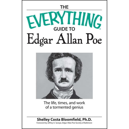 The Everything Guide to Edgar Allan Poe Book : The life, times, and work of a tormented