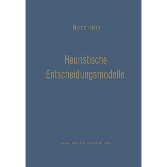 Heuristische Entscheidungsmodelle: Neue Techniken Des Programmierens Und Entscheidens FÃ¼r Das Management, (Paperback)