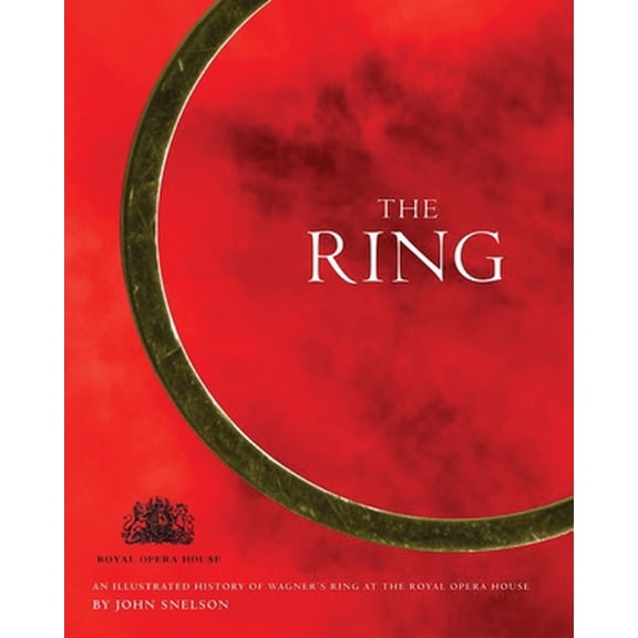 Pre-Owned The Ring : An Illustrated History of Wagner's Ring at the Royal Opera House (Hardcover)