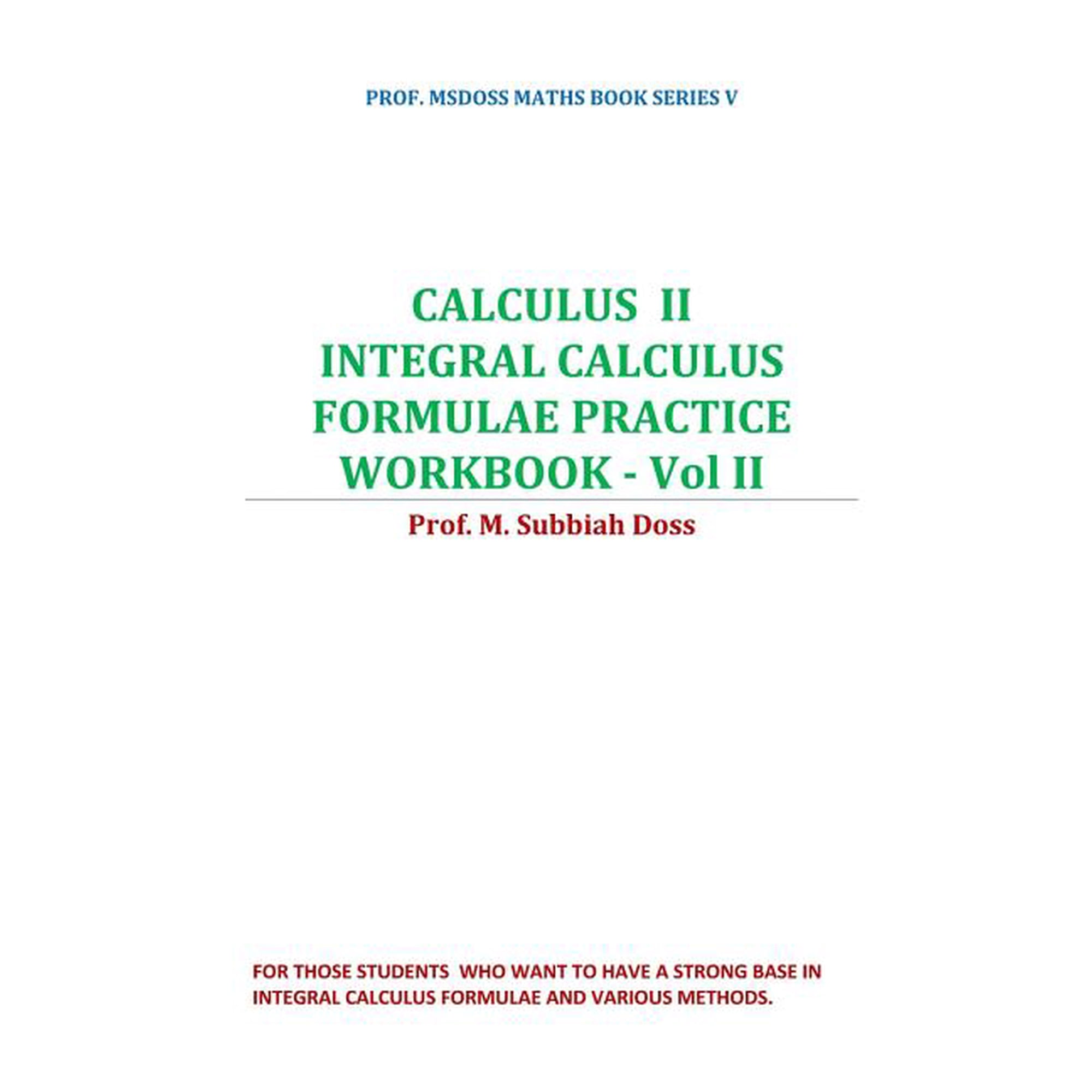 Prof. Msdoss Maths Book Calculus II-Integral Calculus Formulae Practice Workbook - Vol II: Calculus II, Book 5, (Paperback)