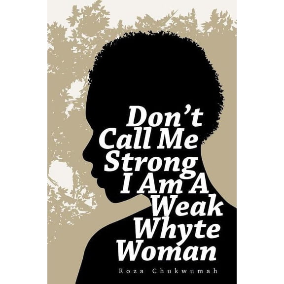 Don't Call Me Strong I Am A Weak Whyte Woman (Paperback)