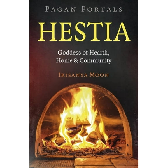 Pagan Portals: Hestia: Goddess of Hearth, Home & Community, (Paperback)