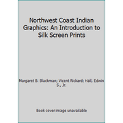 Northwest Coast Indian Graphics: An Introduction to Silk Screen Prints, Used [Hardcover]