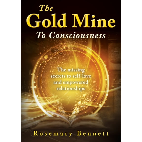 The Gold Mine To Consciousness: The missing secrets to self-love and empowered relationships, (Paperback)