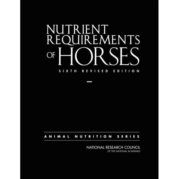 Nutrient Requirements of Horses: Sixth Revised Edition, (Paperback)