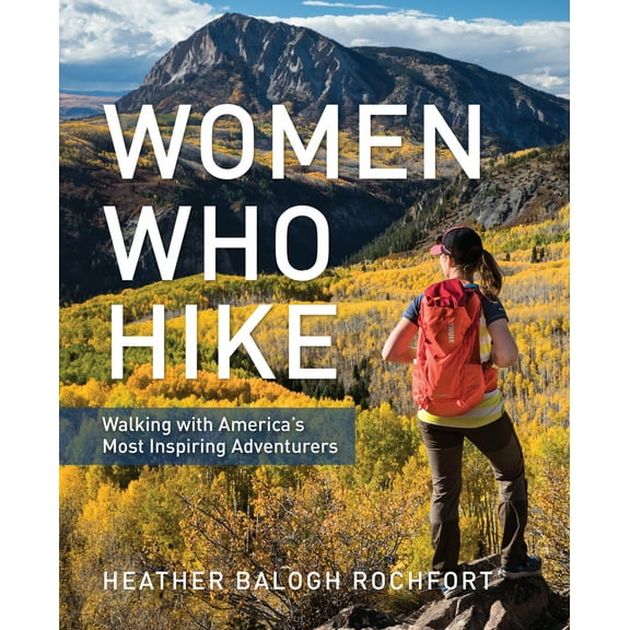 Pre-Owned Women Who Hike: Walking with America's Most Inspiring Adventurers (Paperback) 1493037137 9781493037131