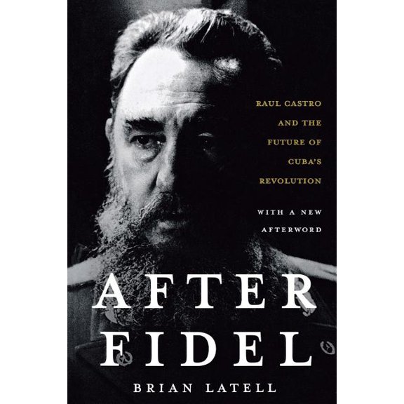 After Fidel: The Inside Story of Castro's Regime and Cuba's Next Leader, (Paperback)