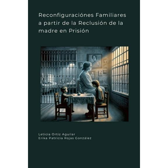 ReconfiguraciÃ³nes Familiares a partir de la ReclusiÃ³n de la madre en PrisiÃ³n, (Paperback)