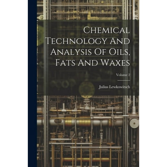 Chemical Technology And Analysis Of Oils, Fats And Waxes; Volume 2 (Paperback)