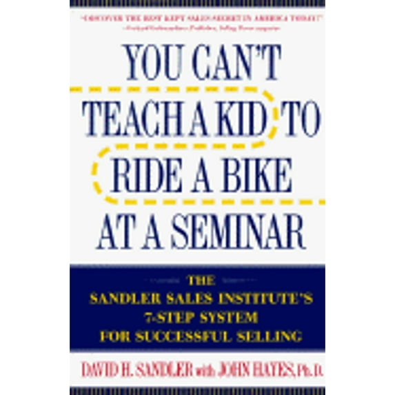Pre-Owned You Can't Teach a Kid to Ride a Bike at a Seminar: The Sandler Sales Institute's 7-Step System for (Hardcover) by David H Sandler, Mr. John Hayes
