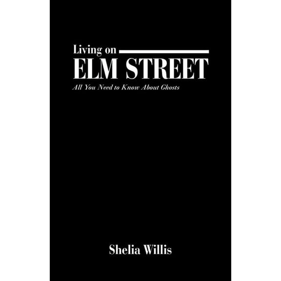 Living on Elm Street: All You Need to Know About Ghosts (Paperback) by Shelia Willis