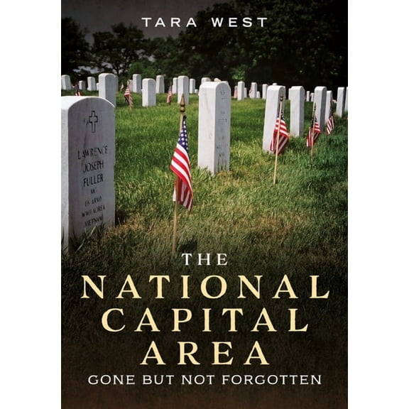 Buried America The National Capital Area: Gone But Not Forgotten, (Paperback)