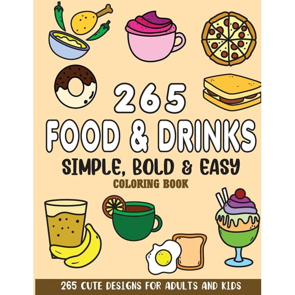 Bold and Easy Coloring Books Simple, Bold and Easy Food and Drinks Coloring Book: 265 Cute Designs for Adults and Kids, (Paperback)
