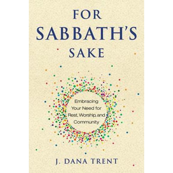 Pre-Owned For Sabbath's Sake: Embracing Your Need for Rest, Worship, and Community (Paperback) 0835817199 9780835817196